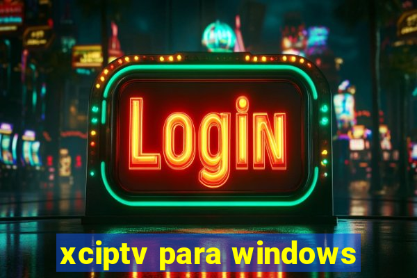 xciptv para windows